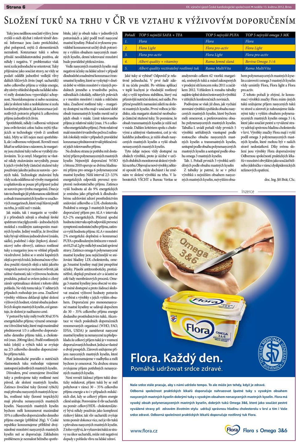 Konzumce tuků s bou přináší neoddiskutovtelná pozitiv, le někdy i negtiv. V problemtice všk není zcel jednoduché orientovt.