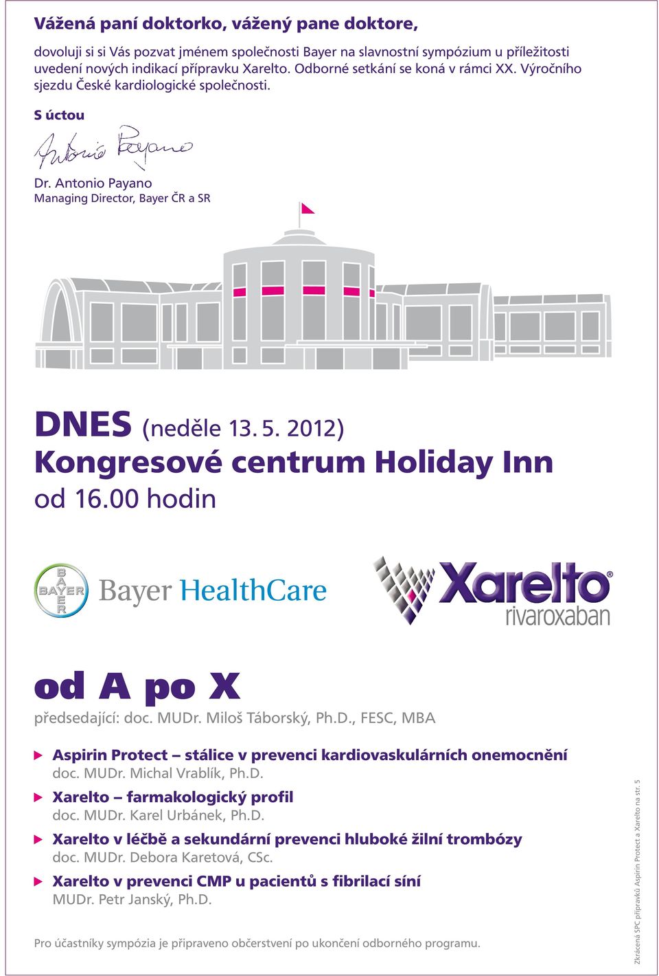 Výročního sjezdu České krdiologické společnosti. S úctou Dr. Antonio Pyno Mnging Director, Byer ČR SR DNES (neděle 13. 5. 2012) Kongresové centrum Holidy Inn od 16.00 hodin od A po X předdjící: doc.