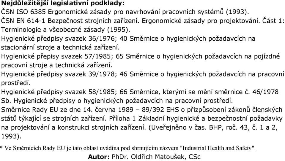 Hygienické přepisy svazek 57/1985; 65 Směrnice o hygienických požadavcích na pojízdné pracovní stroje a technická zařízení.