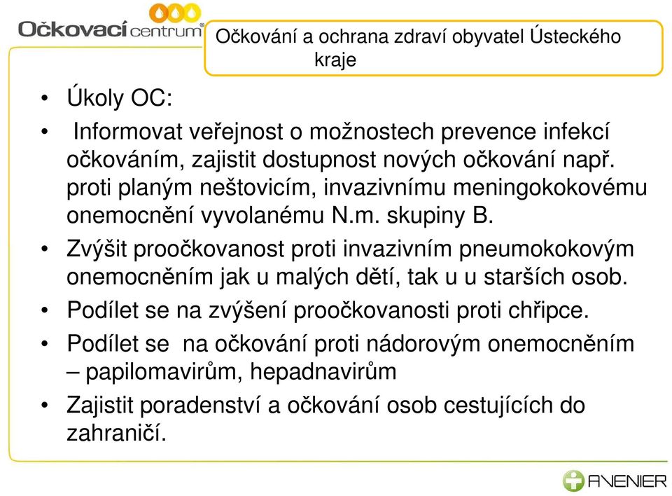 Zvýšit proočkovanost proti invazivním pneumokokovým onemocněním jak u malých dětí, tak u u starších osob.