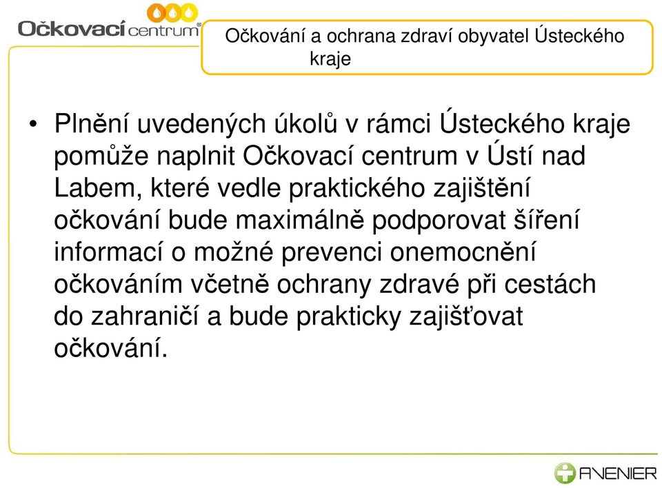 podporovat šíření informací o možné prevenci onemocnění očkováním včetně