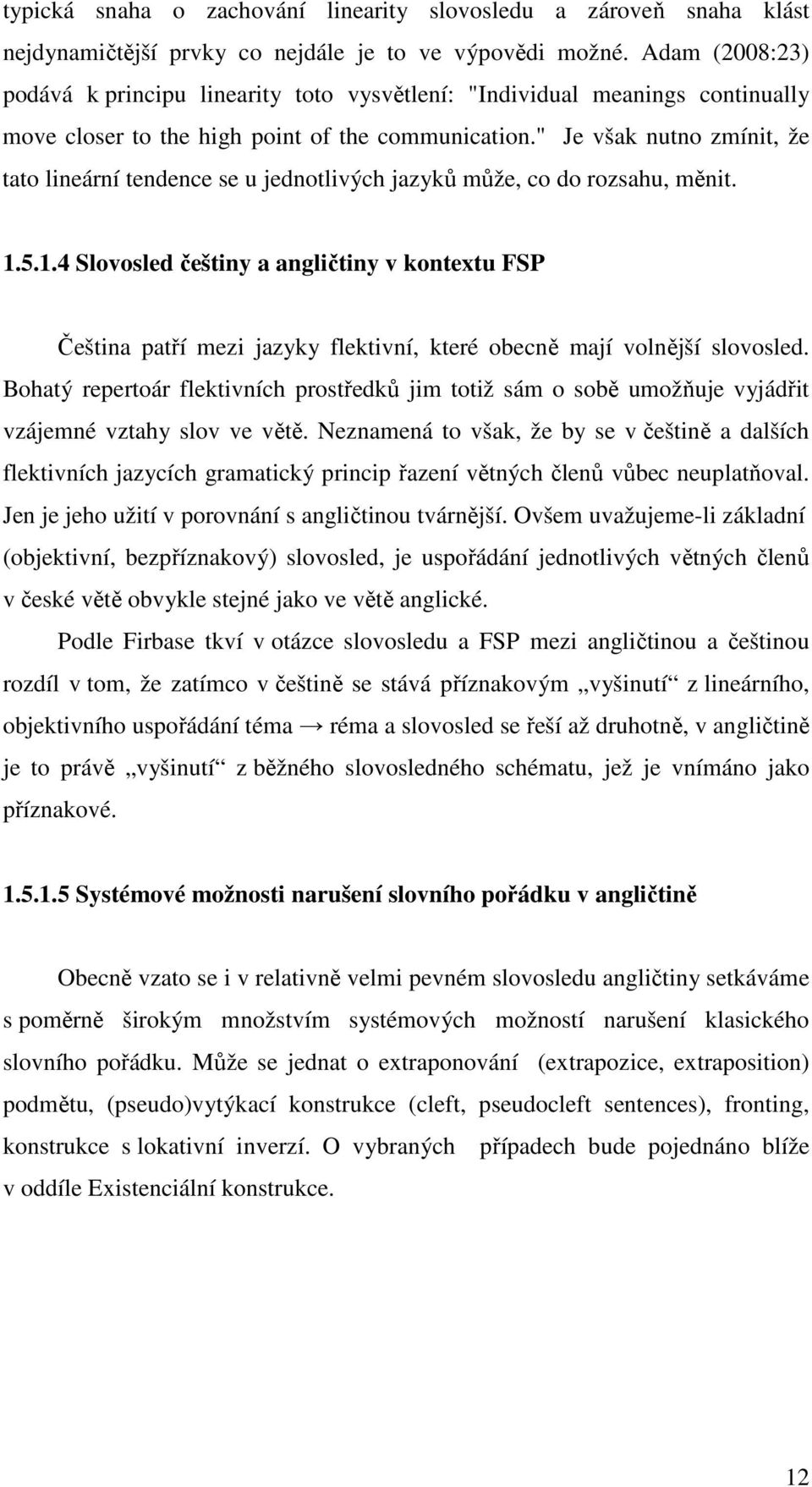 " Je však nutno zmínit, že tato lineární tendence se u jednotlivých jazyků může, co do rozsahu, měnit. 1.
