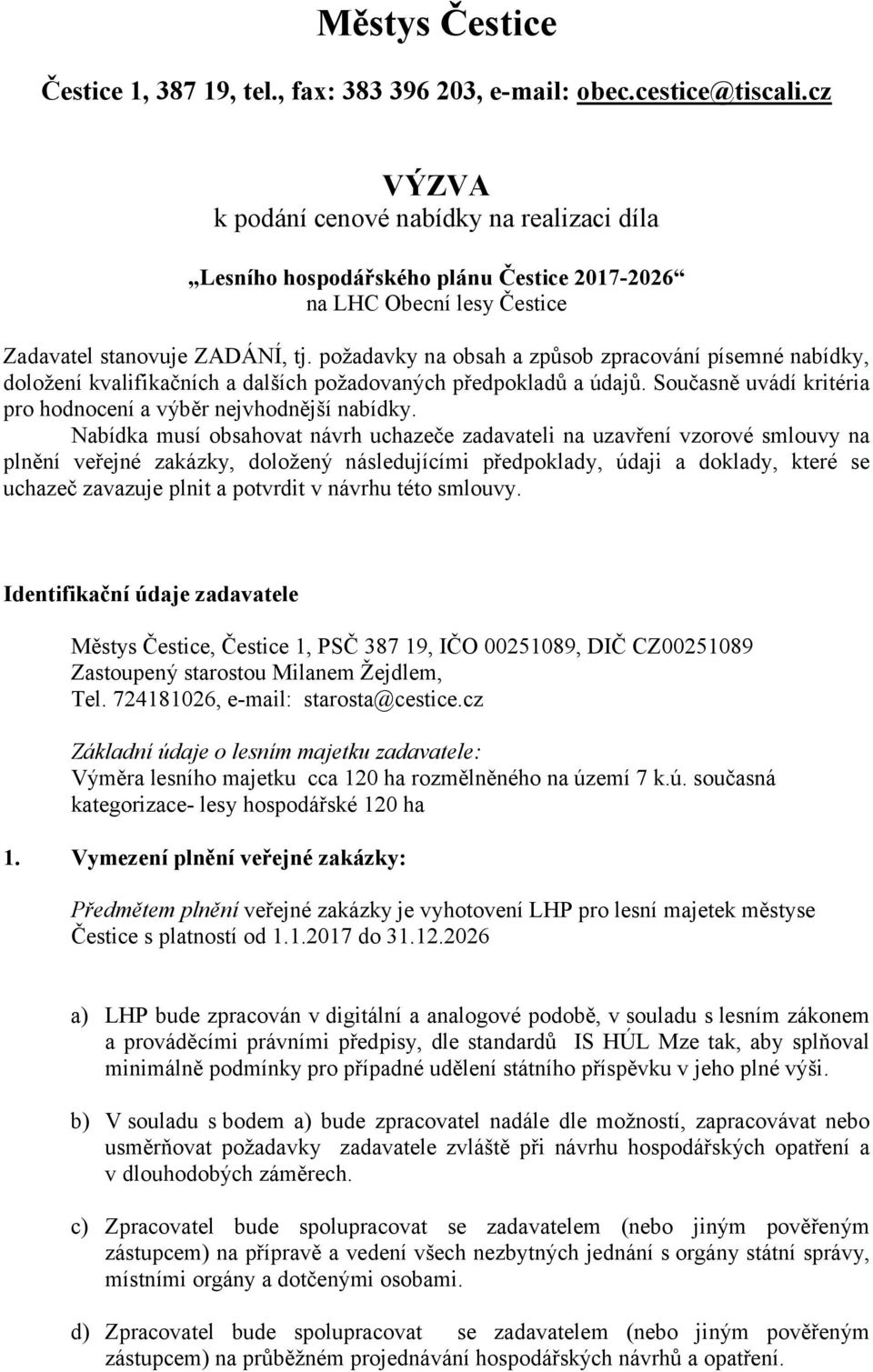 požadavky na obsah a způsob zpracování písemné nabídky, doložení kvalifikačních a dalších požadovaných předpokladů a údajů. Současně uvádí kritéria pro hodnocení a výběr nejvhodnější nabídky.