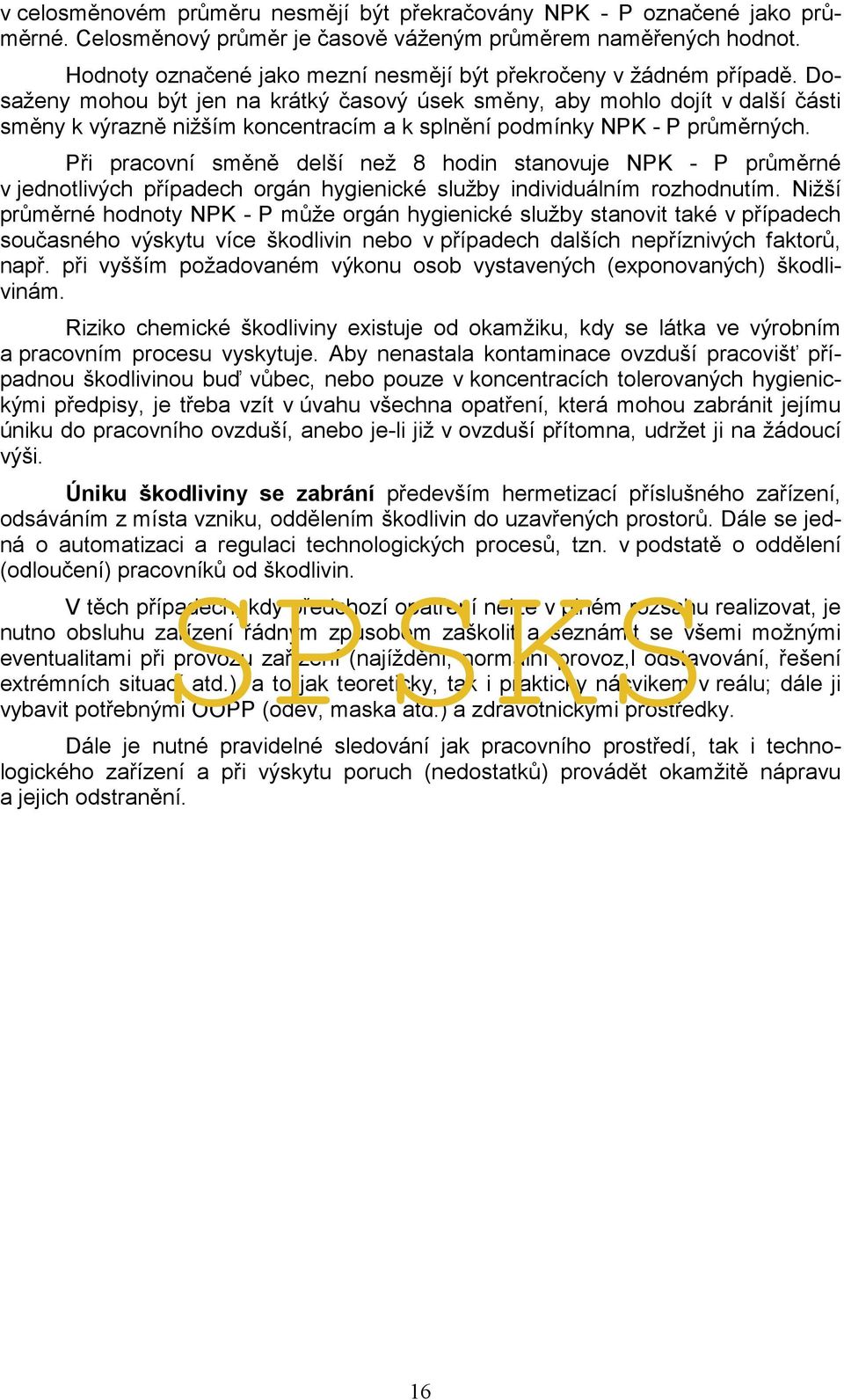 Dosaženy mohou být jen na krátký časový úsek směny, aby mohlo dojít v další části směny k výrazně nižším koncentracím a k splnění podmínky NPK - P průměrných.