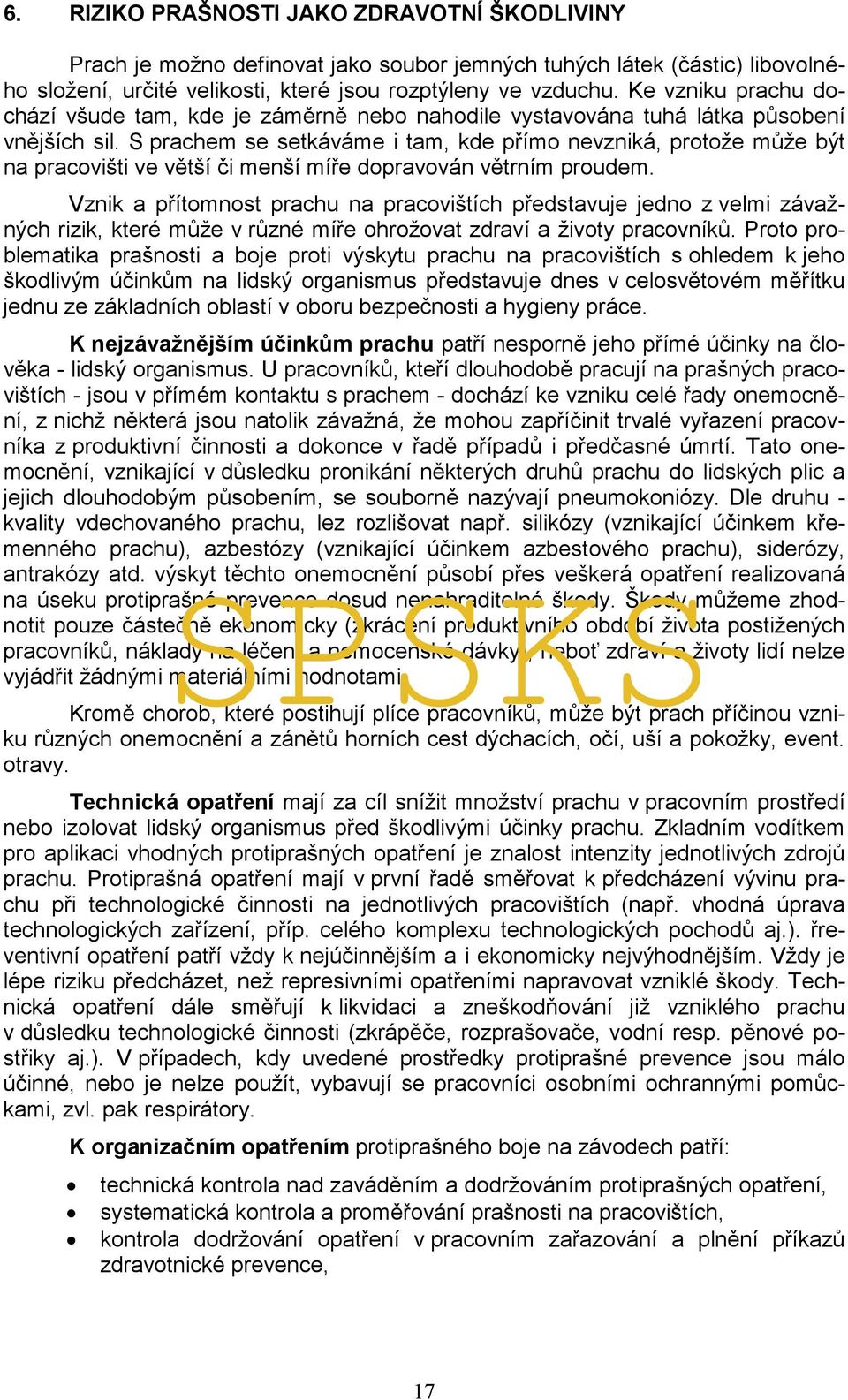 S prachem se setkáváme i tam, kde přímo nevzniká, protože může být na pracovišti ve větší či menší míře dopravován větrním proudem.