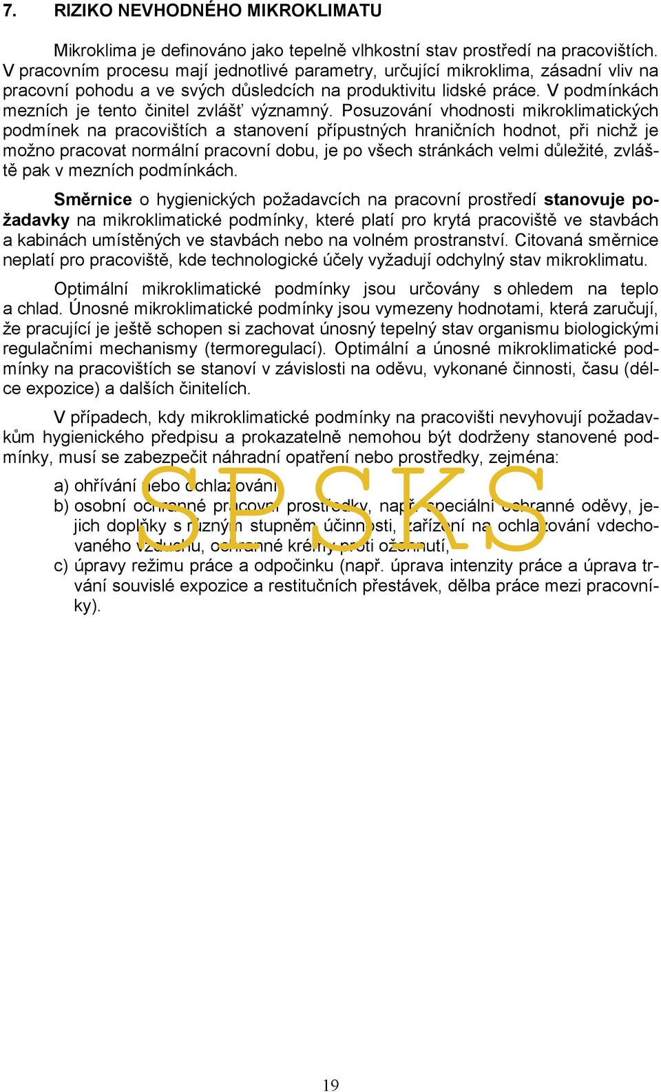 V podmínkách mezních je tento činitel zvlášť významný.