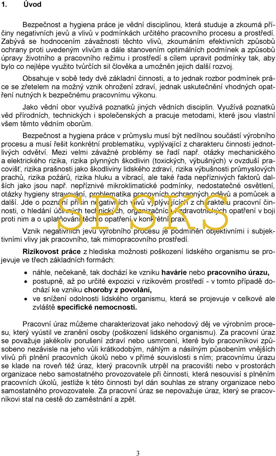 prostředí s cílem upravit podmínky tak, aby bylo co nejlépe využito tvůrčích sil člověka a umožněn jejich další rozvoj.