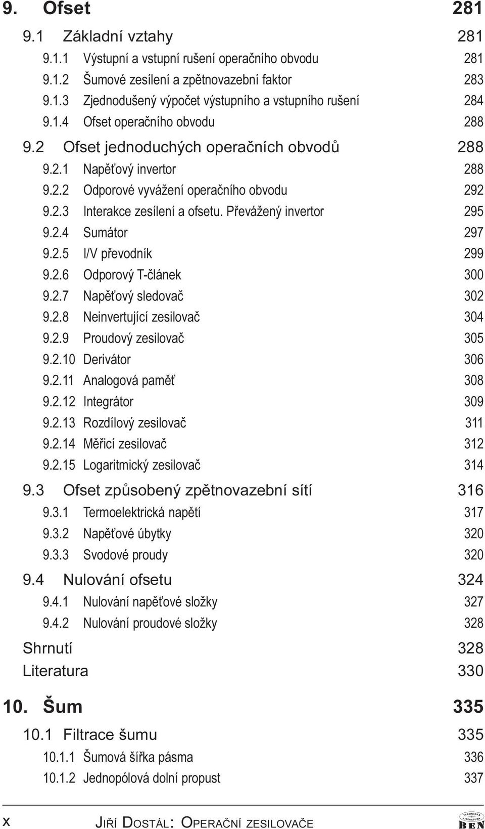 Pøevážený invertor 295 9.2.4 Sumátor 297 9.2.5 I/V pøevodník 299 9.2.6 Odporový T-èlánek 300 9.2.7 Napì ový sledovaè 302 9.2.8 Neinvertující zesilovaè 304 9.2.9 Proudový zesilovaè 305 9.2.10 Derivátor 306 9.