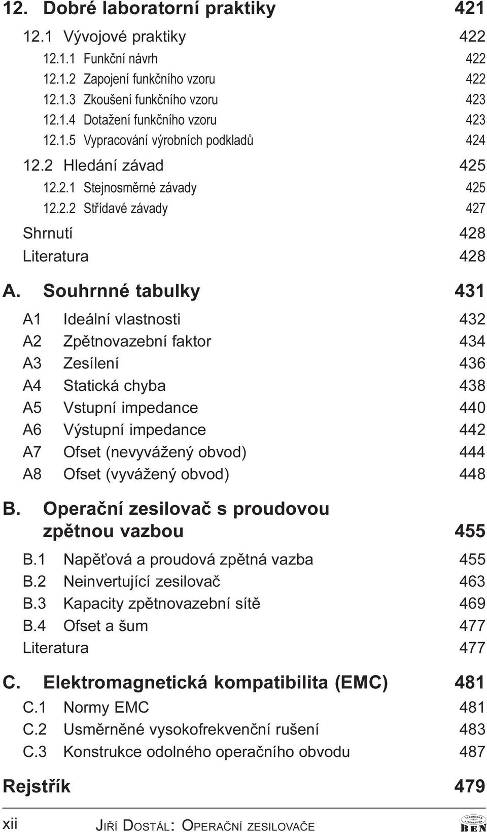 Souhrnné tabulky 431 1 Ideální vlastnosti 432 2 Zpìtnovazební faktor 434 3 Zesílení 436 4 Statická chyba 438 5 Vstupní impedance 440 6 Výstupní impedance 442 7 Ofset (nevyvážený obvod) 444 8 Ofset