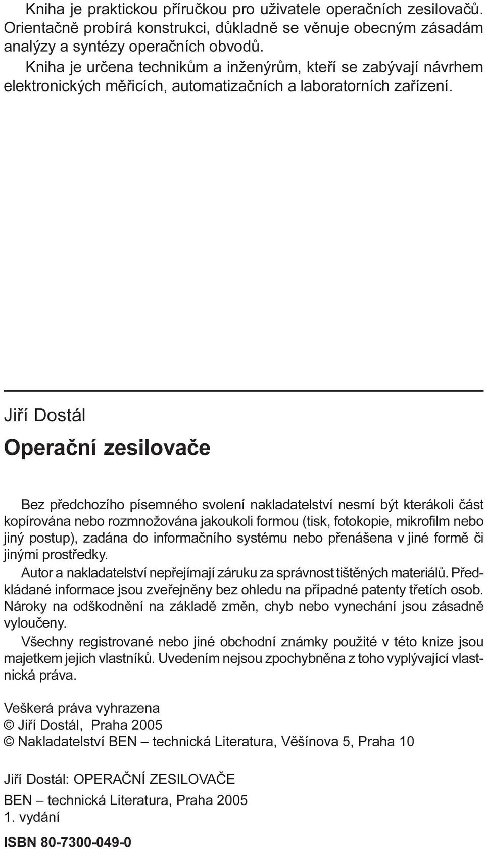 Jiøí Dostál Operaèní zesilovaèe Bez pøedchozího písemného svolení nakladatelství nesmí být kterákoli èást kopírována nebo rozmnožována jakoukoli formou (tisk, fotokopie, mikrofilm nebo jiný postup),