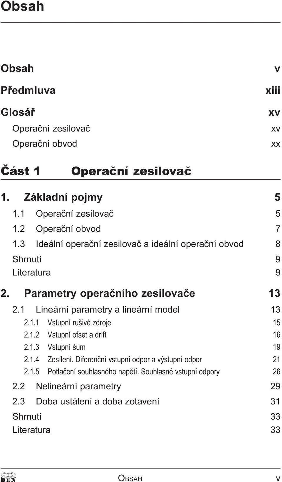 1 Lineární parametry a lineární model 13 2.1.1 Vstupní rušivé zdroje 15 2.1.2 Vstupní ofset a drift 16 2.1.3 Vstupní šum 19 2.1.4 Zesílení.