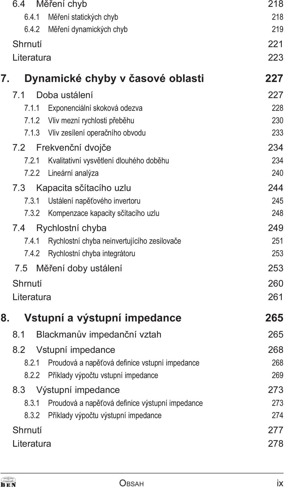 3 Kapacita sèítacího uzlu 244 7.3.1 Ustálení napì ového invertoru 245 7.3.2 Kompenzace kapacity sèítacího uzlu 248 7.4 Rychlostní chyba 249 7.4.1 Rychlostní chyba neinvertujícího zesilovaèe 251 7.4.2 Rychlostní chyba integrátoru 253 7.