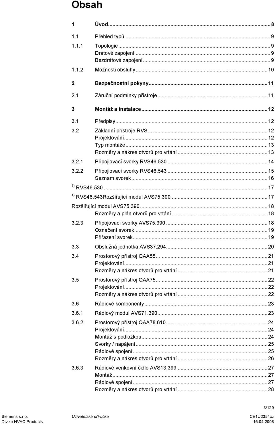 2.2 Připojiovací svorky RVS46.543...15 Seznam svorek...16 3) RVS46.530...17 4) RVS46.543Rozšiřující modul AVS75.390...17 Rozšiřující modul AVS75.390...18 Rozměry a plán otvorů pro vrtání...18 3.2.3 Připojovací svorky AVS75.