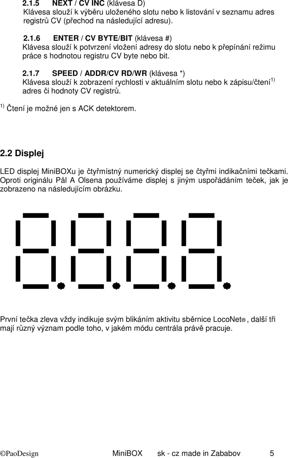 2 Displej LED displej MiniBOXu je čtyřmístný numerický displej se čtyřmi indikačními tečkami.