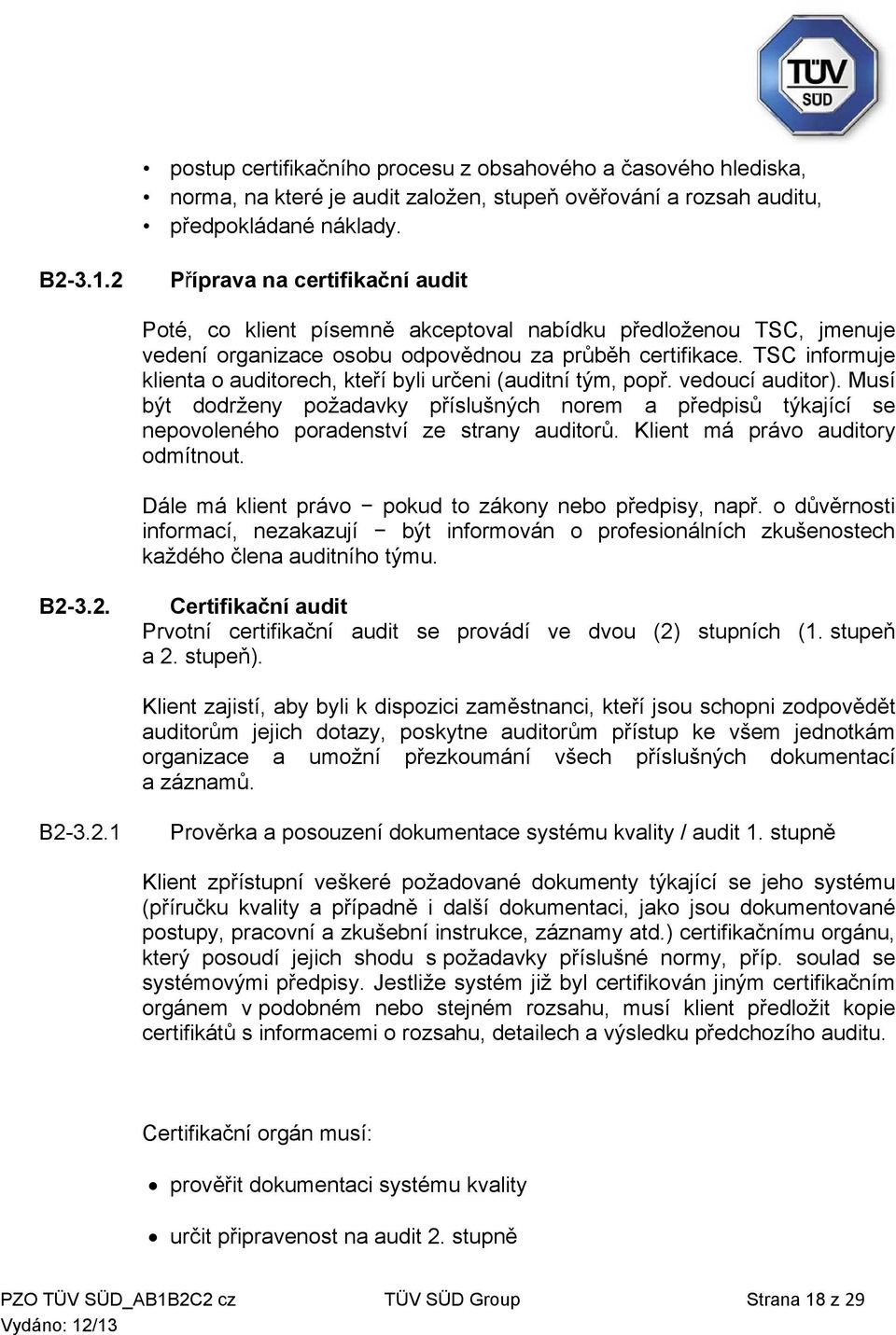 TSC informuje klienta o auditorech, kteří byli určeni (auditní tým, popř. vedoucí auditor).