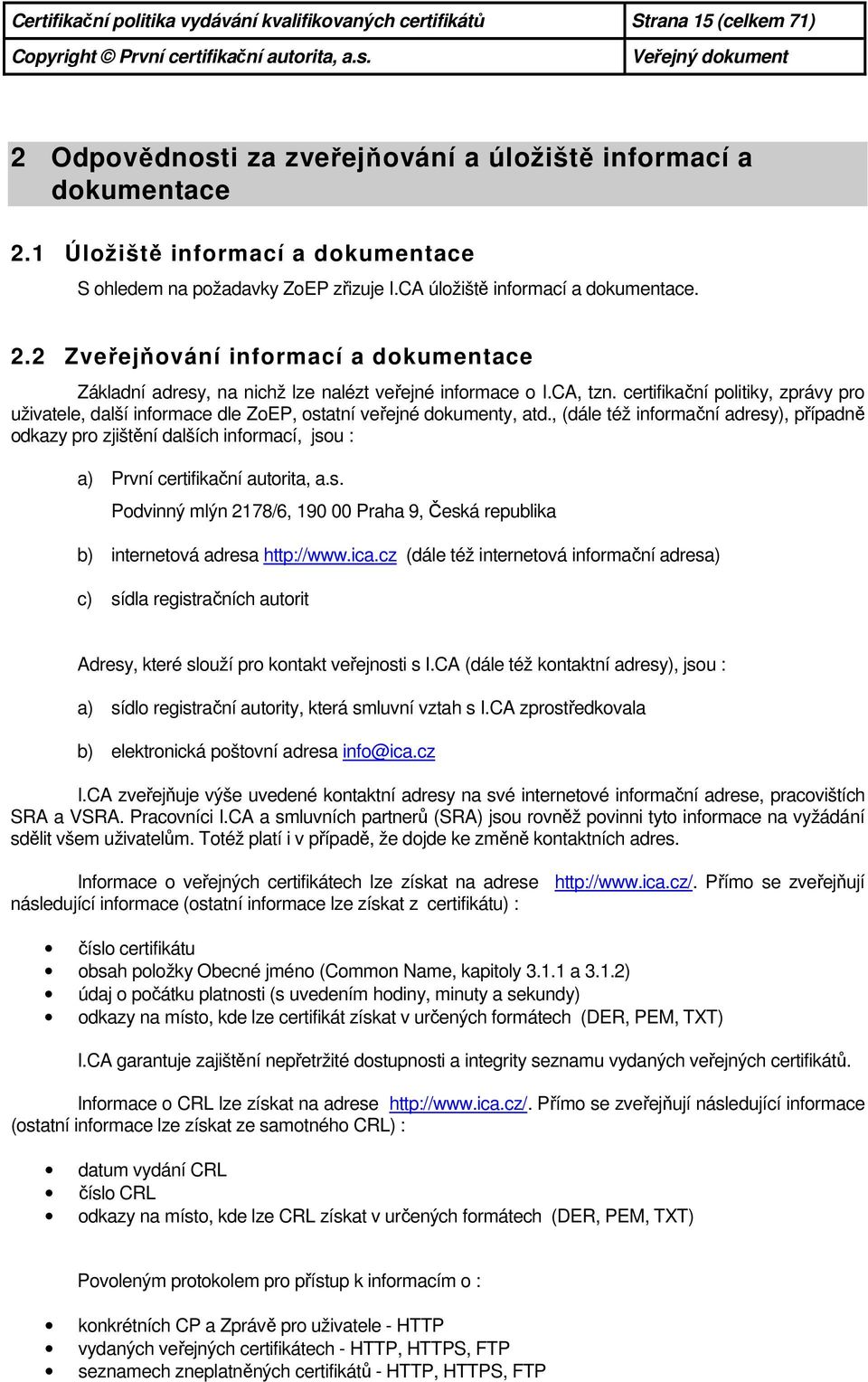 2 Zveřejňování informací a dokumentace Základní adresy, na nichž lze nalézt veřejné informace o I.CA, tzn.