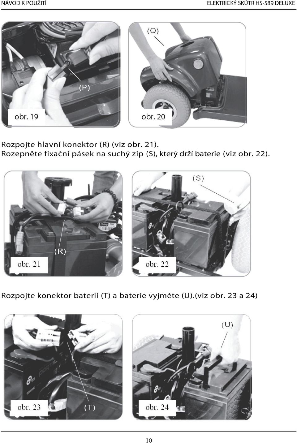 drží baterie (viz obr. 22).