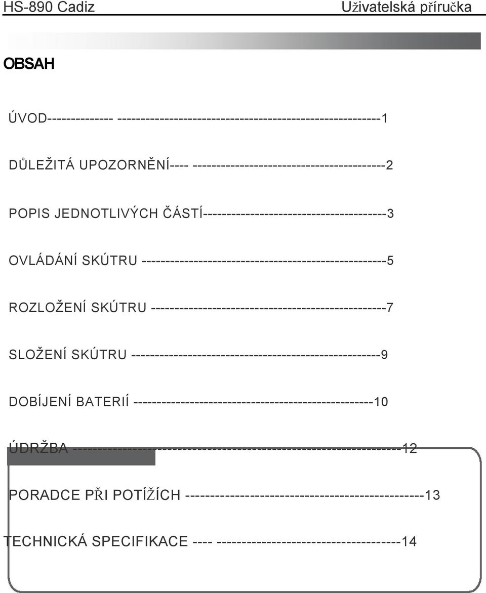 --------------------------------------------------7 SLOŽENÍ SKÚTRU -----------------------------------------------------9 DOBÍJENÍ BATERIÍ