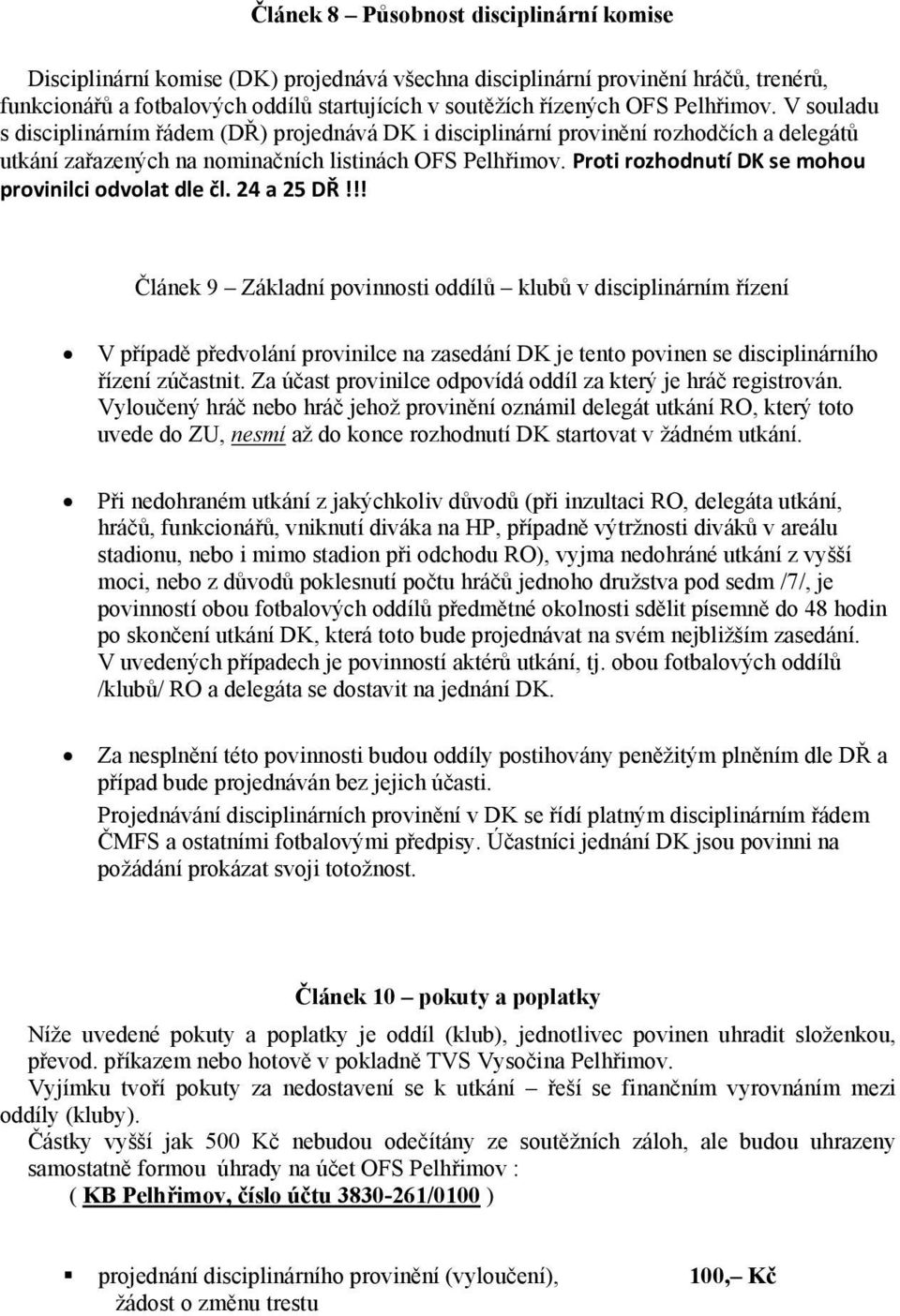 Proti rozhodnutí DK se mohou provinilci odvolat dle čl. 24 a 25 DŘ!