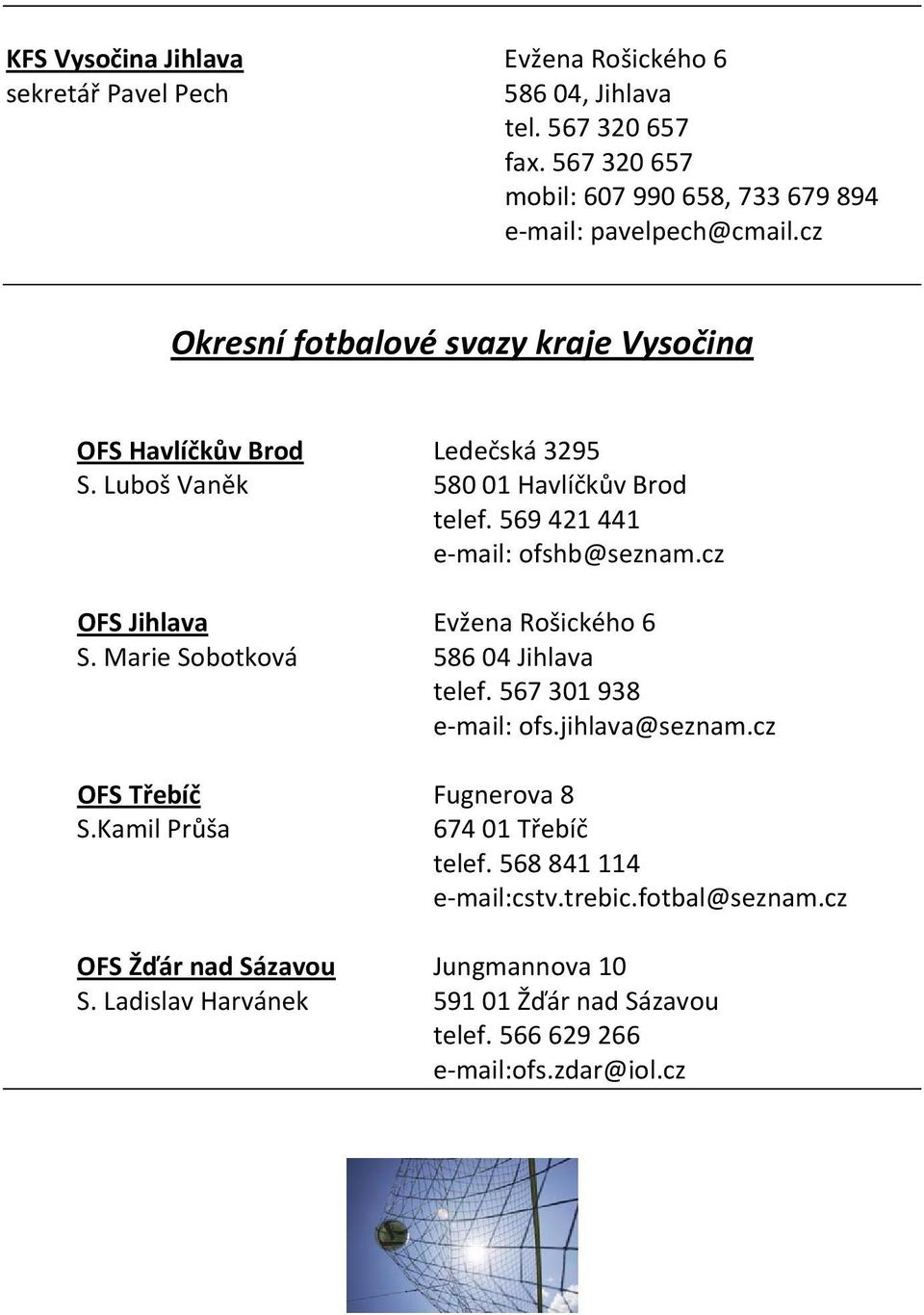 cz OFS Jihlava Evžena Rošického 6 S. Marie Sobotková 586 04 Jihlava telef. 567 301 938 e mail: ofs.jihlava@seznam.cz OFS Třebíč Fugnerova 8 S.