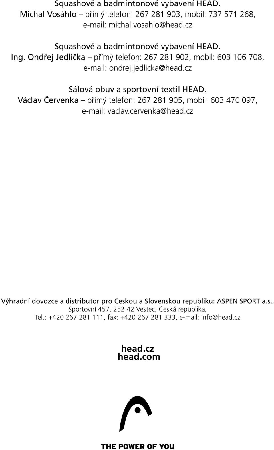 cz Sálová obuv a sportovní textil HEAD. Václav Červenka přímý telefon: 267 281 905, mobil: 603 470 097, e-mail: vaclav.cervenka@head.