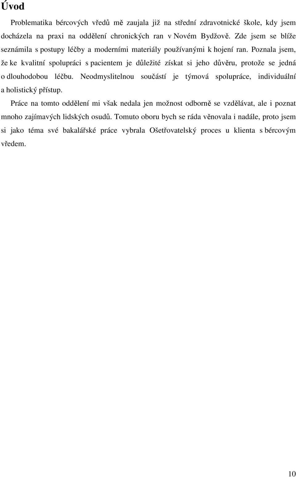 Poznala jsem, že ke kvalitní spolupráci s pacientem je důležité získat si jeho důvěru, protože se jedná o dlouhodobou léčbu.