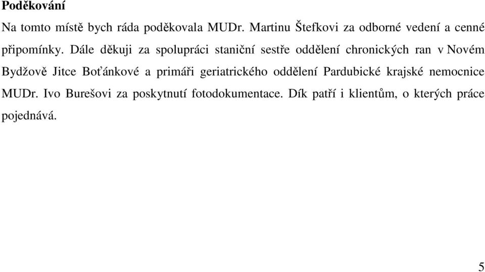 Dále děkuji za spolupráci staniční sestře oddělení chronických ran v Novém Bydžově Jitce