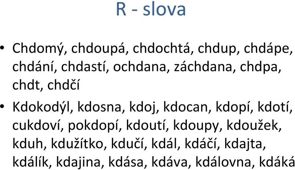 kdopí, kdotí, cukdoví, pokdopí, kdoutí, kdoupy, kdoužek, kduh,