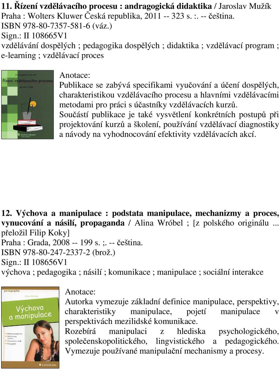 vzdlávacího procesu a hlavními vzdlávacími metodami pro práci s úastníky vzdlávacích kurz.