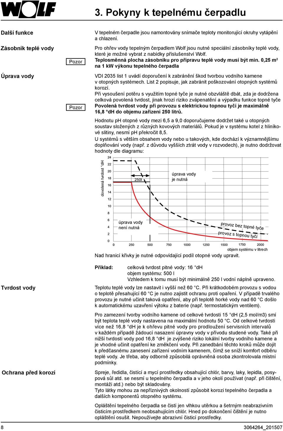 0,25 m 2 na 1 kw výkonu tepelného čerpadla VDI 2035 list 1 uvádí doporučení k zabránění škod tvorbou vodního kamene v otopných systémech.
