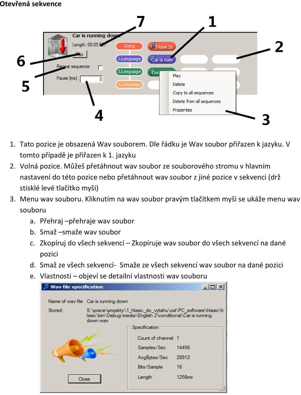 Menu wav souboru. Kliknutím na wav soubor pravým tlačítkem myši se ukáže menu wav souboru a. Přehraj přehraje wav soubor b. Smaž smaže wav soubor c.