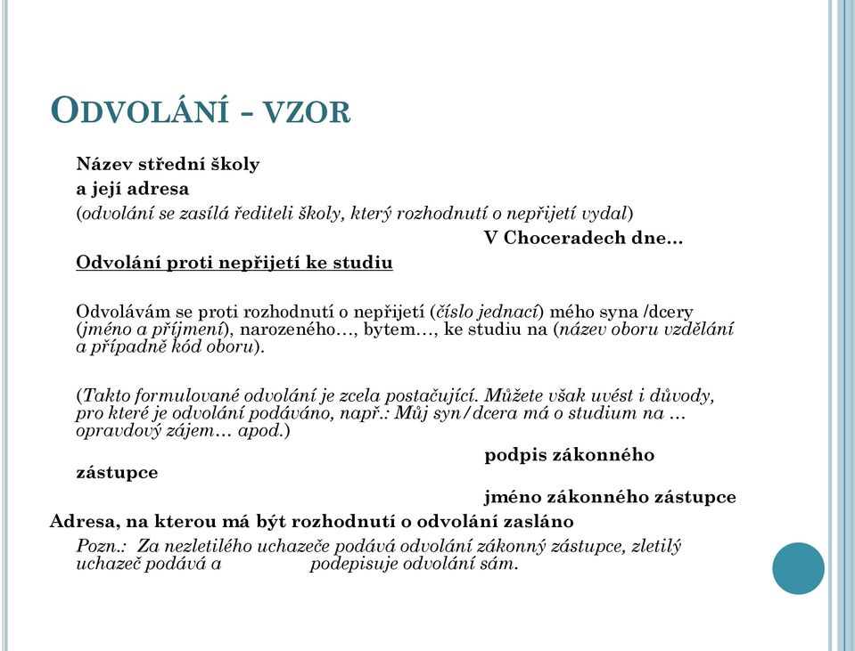 (Takto formulované odvolání je zcela postačující. Můžete však uvést i důvody, pro které je odvolání podáváno, např.: Můj syn/dcera má o studium na opravdový zájem apod.