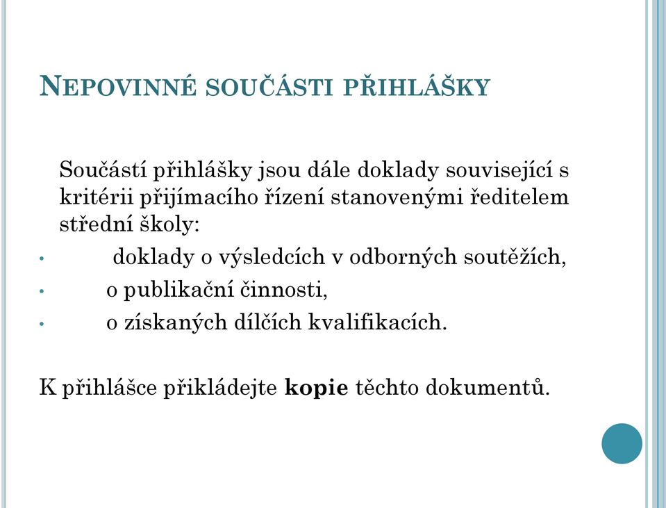 školy: doklady o výsledcích v odborných soutěžích, o publikační činnosti,