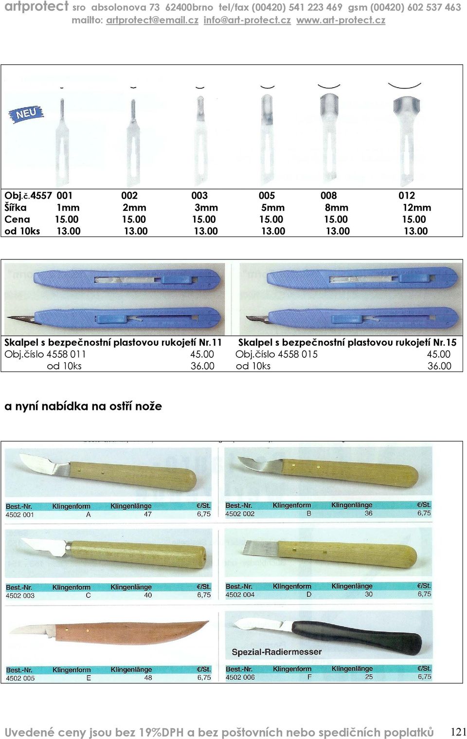 11 Skalpel s bezpečnostní plastovou rukojetí Nr.15 Obj.číslo 4558 011 45.00 Obj.číslo 4558 015 45.