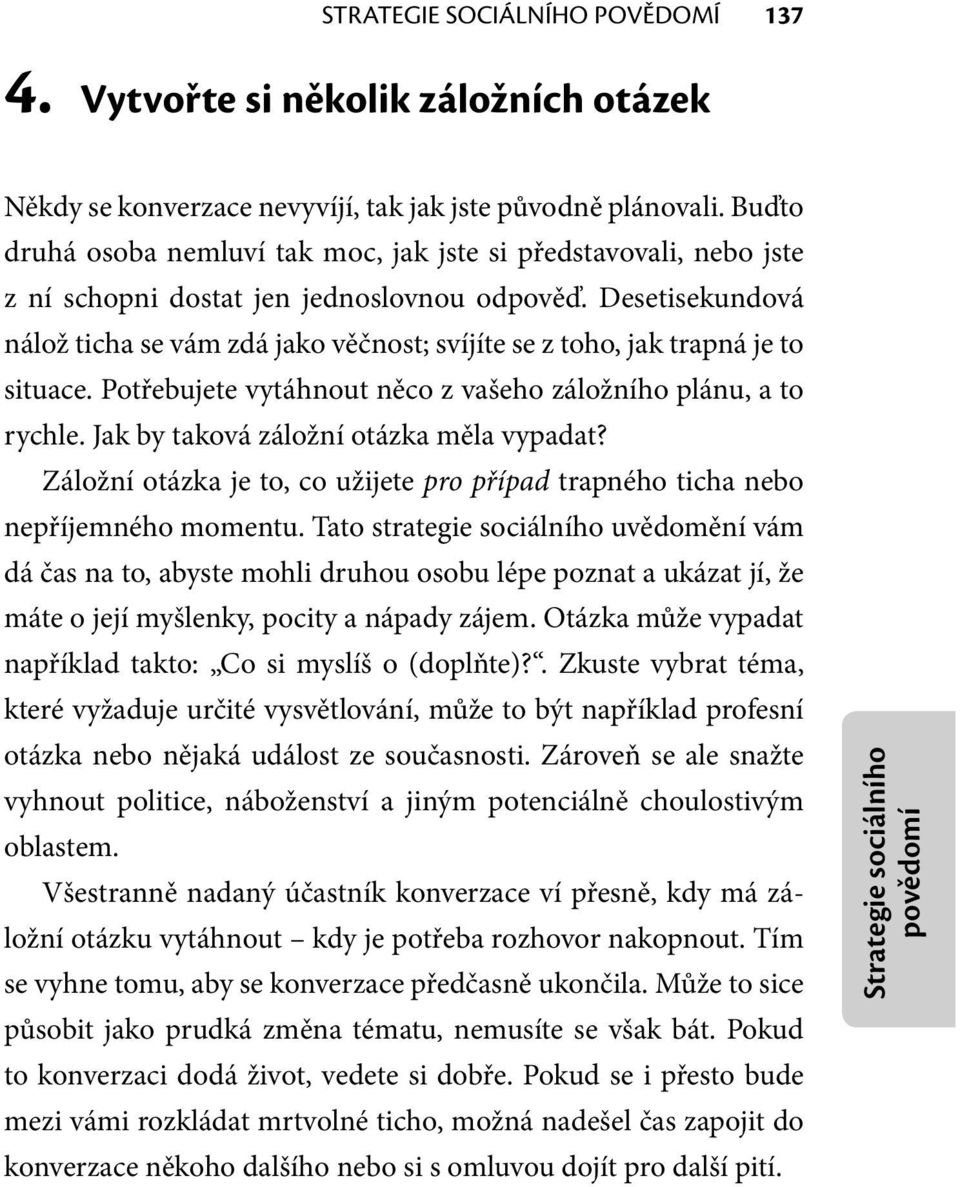 Desetisekundová nálož ticha se vám zdá jako věčnost; svíjíte se z toho, jak trapná je to situace. Potřebujete vytáhnout něco z vašeho záložního plánu, a to rychle.