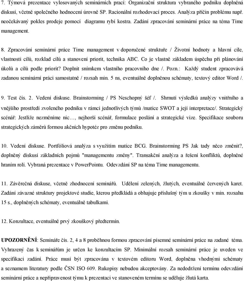 Zpracování seminární práce Time management v doporučené struktuře / Životní hodnoty a hlavní cíle, vlastnosti cílů, rozklad cílů a stanovení priorit, technika ABC.