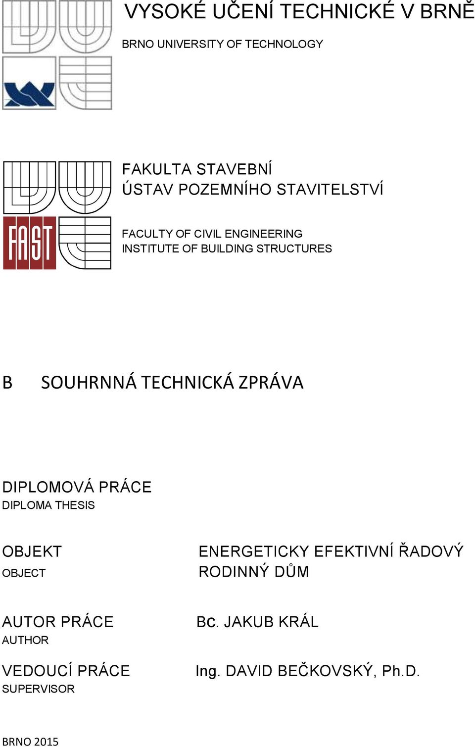 TECHNICKÁ ZPRÁVA DIPLOMOVÁ PRÁCE DIPLOMA THESIS OBJEKT OBJECT ENERGETICKY EFEKTIVNÍ ŘADOVÝ