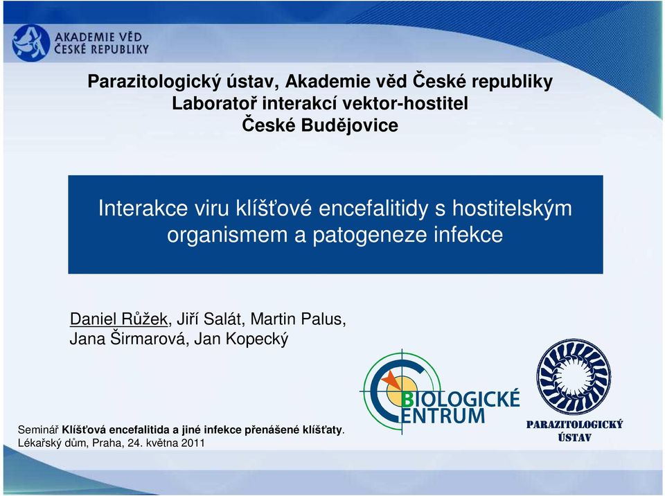 patogeneze infekce Daniel Růžek, Jiří Salát, Martin Palus, Jana Širmarová, Jan Kopecký