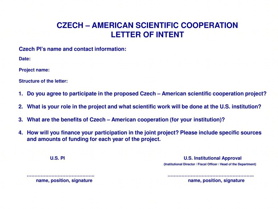 institution? 3. What are the benefits of Czech American cooperation (for your institution)? 4. How will you finance your participation in the joint project?