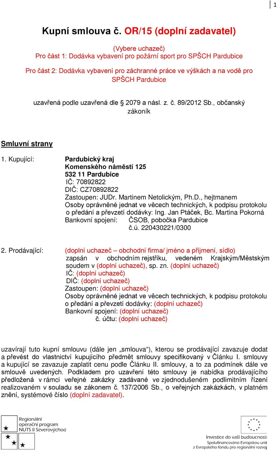 uzavřená podle uzavřená dle 2079 a násl. z. č. 89/2012 Sb., občanský zákoník Smluvní strany 1.