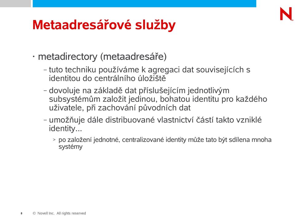 jedinou, bohatou identitu pro každého uživatele, při zachování původních dat umožňuje dále distribuované