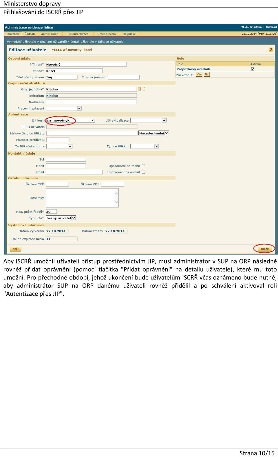 Pro přechodné období, jehož ukončení bude uživatelům ISCRŘ včas oznámeno bude nutné, aby administrátor