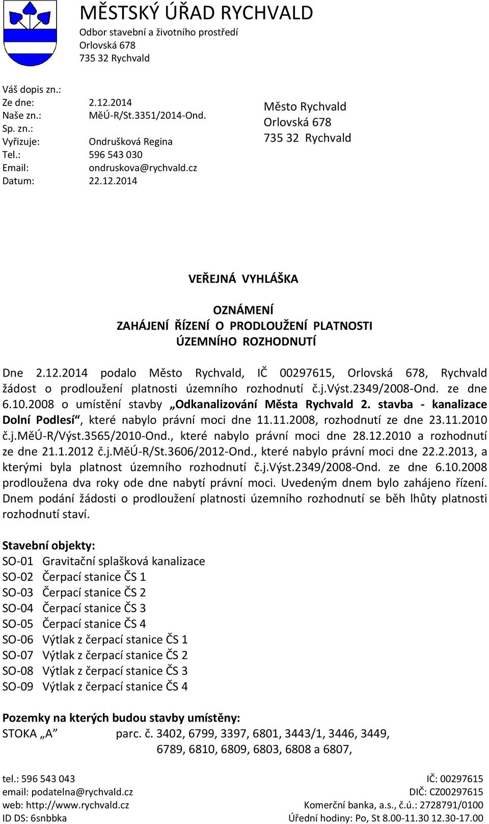 12.2014 podalo Město Rychvald, IČ 00297615, Orlovská 678, Rychvald žádost o prodloužení platnosti územního rozhodnutí č.j.výst.2349/2008-ond. ze dne 6.10.
