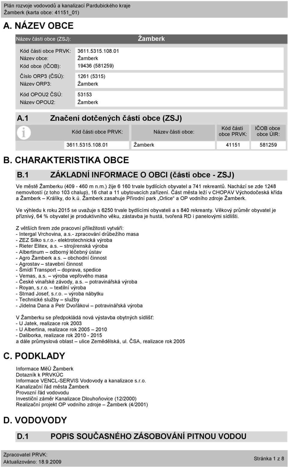 1 Značení dotčených částí obce (ZSJ) Kód části obce PRVK: Název části obce: Kód části obce PRVK: IČOB obce obce ÚIR: B. CHARAKTERISTIKA OBCE B.