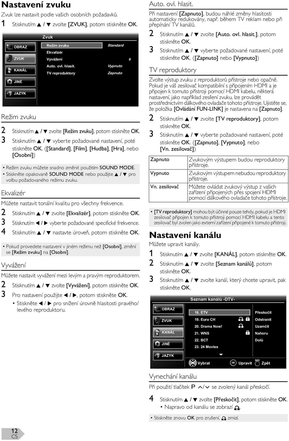 [Osobní]) Režim zvuku m žete snadno zm nit použitím SOUND MODE. Stiskn te opakovan SOUND MODE nebo použijte K / L pro volbu požadovaného režimu zvuku.