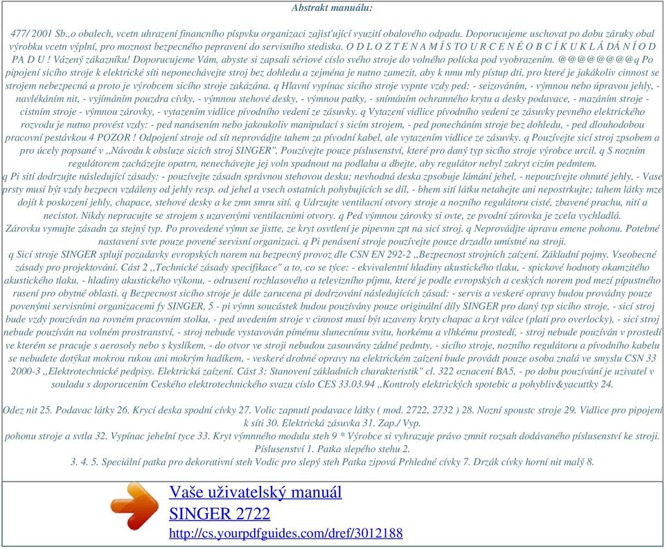 Vázený zákazníku! Doporucujeme Vám, abyste si zapsali sériové císlo svého stroje do volného polícka pod vyobrazením.