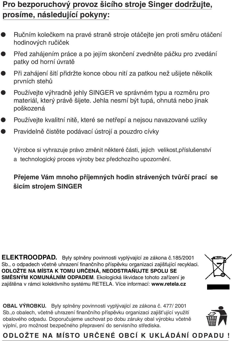 typu a rozměru pro materiál, který právě šijete.
