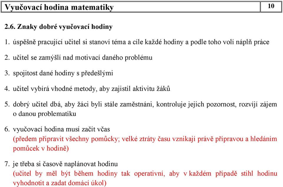 dobrý učitel dbá, aby žáci byli stále zaměstnáni, kontroluje jejich pozornost, rozvíjí zájem o danou problematiku 6.