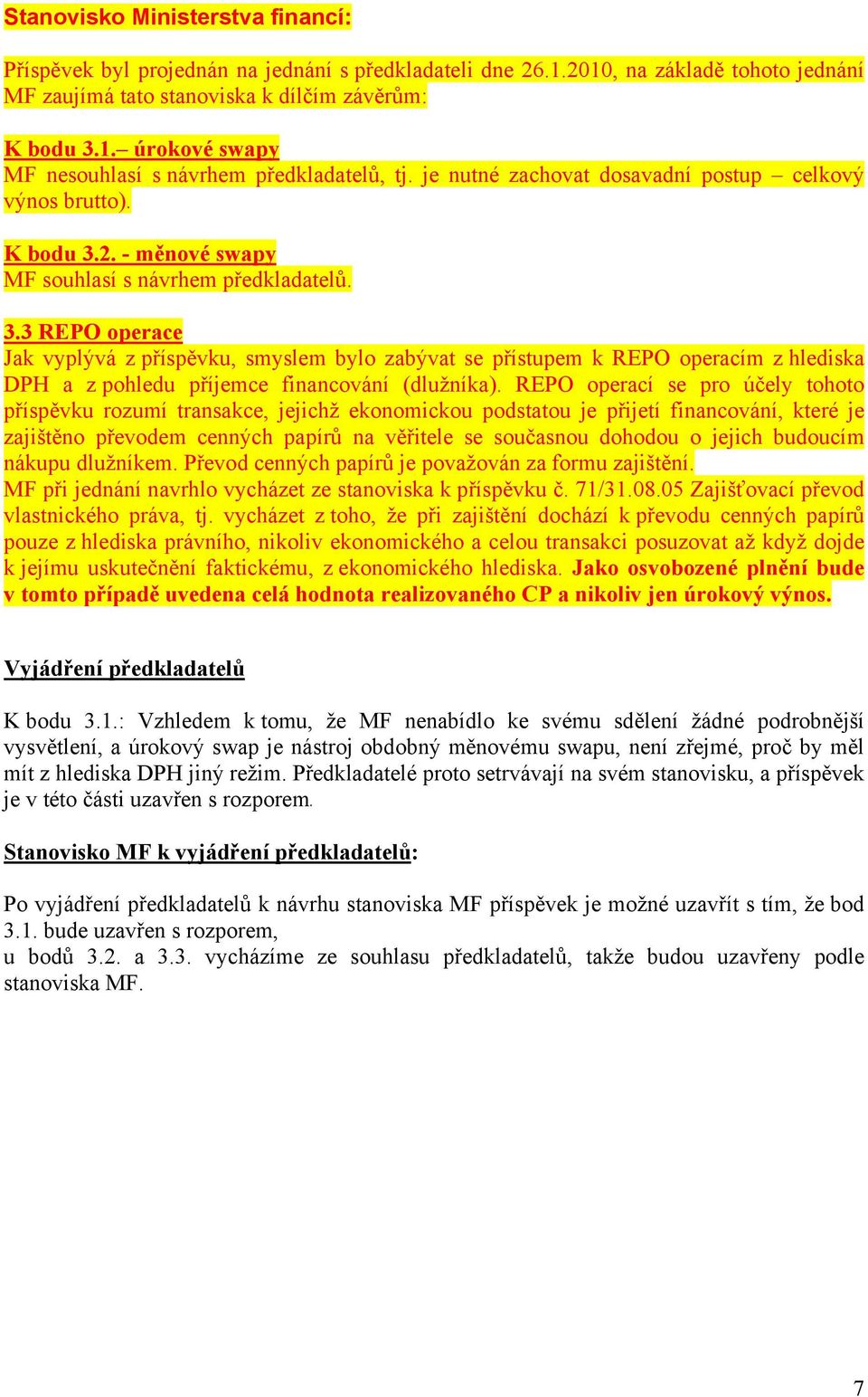 2. - měnové swapy MF souhlasí s návrhem předkladatelů. 3.