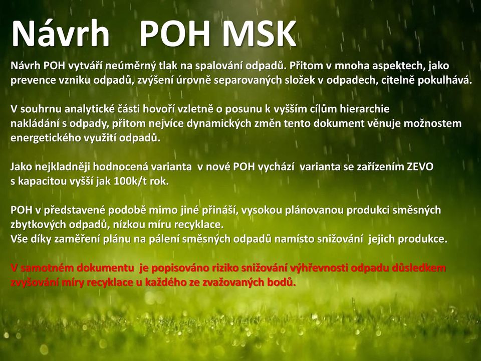 Jako nejkladněji hodnocená varianta v nové POH vychází varianta se zařízením ZEVO s kapacitou vyšší jak 100k/t rok.